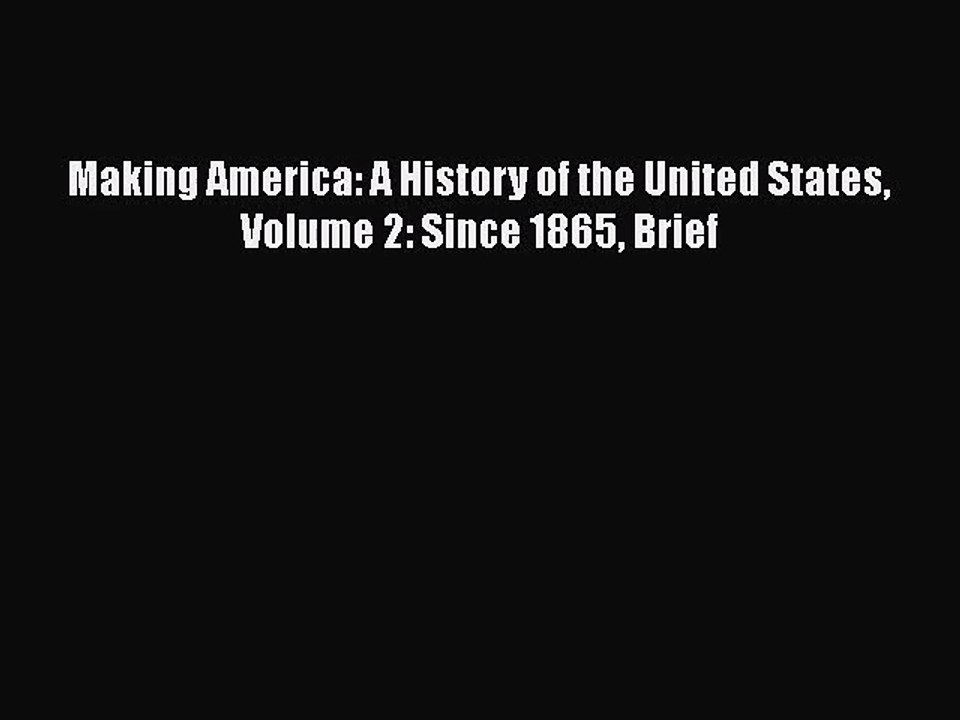 [PDF Download] Making America: A History of the United States Volume 2: Since 1865 Brief [Read]
