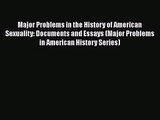 [PDF Download] Major Problems in the History of American Sexuality: Documents and Essays (Major