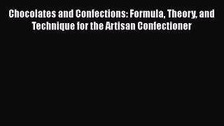 Chocolates and Confections: Formula Theory and Technique for the Artisan Confectioner  Free