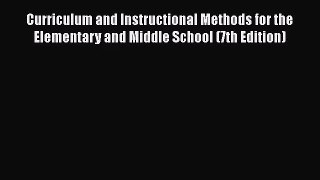 [PDF Download] Curriculum and Instructional Methods for the Elementary and Middle School (7th