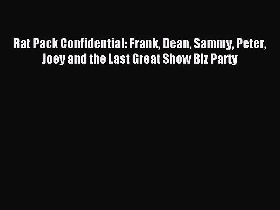 (PDF Download) Rat Pack Confidential: Frank Dean Sammy Peter Joey and the Last Great Show Biz