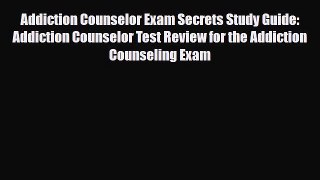 [PDF Download] Addiction Counselor Exam Secrets Study Guide: Addiction Counselor Test Review