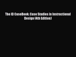 [PDF Download] The ID CaseBook: Case Studies in Instructional Design (4th Edition) [PDF] Full