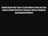Loving in the War Years: Lo Que Nunca Paso por Sus Labios (South End Press Classics Series)