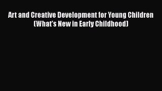 [PDF Download] Art and Creative Development for Young Children (What's New in Early Childhood)