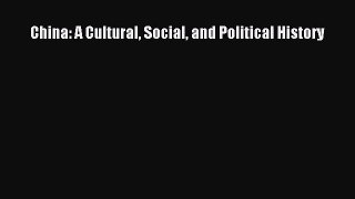 [PDF Download] China: A Cultural Social and Political History [Download] Online