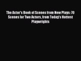 (PDF Download) The Actor's Book of Scenes from New Plays: 70 Scenes for Two Actors from Today's