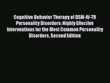PDF Download Cognitive Behavior Therapy of DSM-IV-TR Personality Disorders: Highly Effective