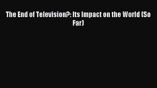 [PDF Download] The End of Television?: Its Impact on the World (So Far) [PDF] Full Ebook