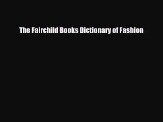 [PDF Download] The Fairchild Books Dictionary of Fashion [Read] Full Ebook