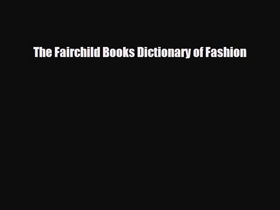[PDF Download] The Fairchild Books Dictionary of Fashion [Read] Full Ebook