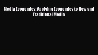 [PDF Download] Media Economics: Applying Economics to New and Traditional Media [PDF] Full