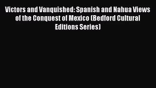 (PDF Download) Victors and Vanquished: Spanish and Nahua Views of the Conquest of Mexico (Bedford