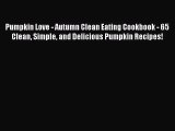 Pumpkin Love - Autumn Clean Eating Cookbook - 65 Clean Simple and Delicious Pumpkin Recipes!