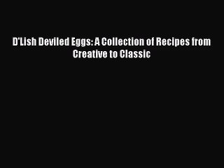 D'Lish Deviled Eggs: A Collection of Recipes from Creative to Classic  Free PDF