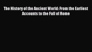 (PDF Download) The History of the Ancient World: From the Earliest Accounts to the Fall of