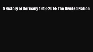 (PDF Download) A History of Germany 1918-2014: The Divided Nation Read Online