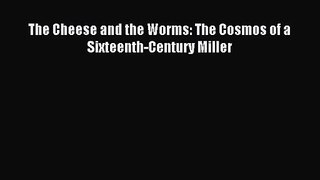 (PDF Download) The Cheese and the Worms: The Cosmos of a Sixteenth-Century Miller PDF