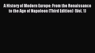 (PDF Download) A History of Modern Europe: From the Renaissance to the Age of Napoleon (Third