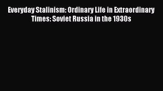 (PDF Download) Everyday Stalinism: Ordinary Life in Extraordinary Times: Soviet Russia in the