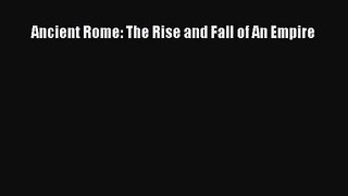 (PDF Download) Ancient Rome: The Rise and Fall of An Empire Download