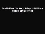 Barn Find Road Trip: 3 Guys 14 Days and 1000 Lost Collector Cars Discovered  Free PDF