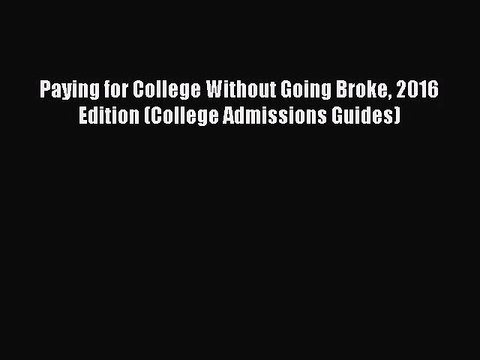 [PDF Download] Paying for College Without Going Broke 2016 Edition (College Admissions Guides)