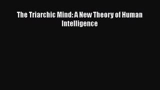 PDF Download The Triarchic Mind: A New Theory of Human Intelligence PDF Online