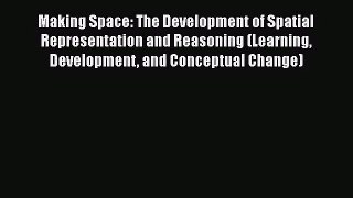 PDF Download Making Space: The Development of Spatial Representation and Reasoning (Learning