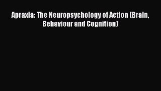 PDF Download Apraxia: The Neuropsychology of Action (Brain Behaviour and Cognition) Download