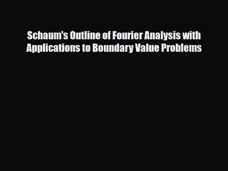 [PDF Download] Schaum's Outline of Fourier Analysis with Applications to Boundary Value Problems