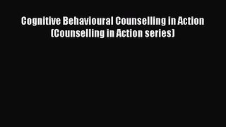 PDF Download Cognitive Behavioural Counselling in Action (Counselling in Action series) Download