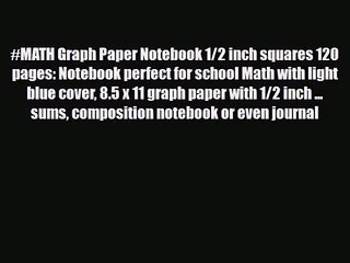 [PDF Download] #MATH Graph Paper Notebook 1/2 inch squares 120 pages: Notebook perfect for
