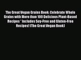 The Great Vegan Grains Book: Celebrate Whole Grains with More than 100 Delicious Plant-Based