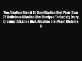 The Alkaline Diet: A 14-Day Alkaline Diet Plan (Over 75 Delicious Alkaline Diet Recipes To