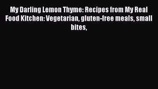 My Darling Lemon Thyme: Recipes from My Real Food Kitchen: Vegetarian gluten-free meals small