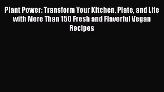 Plant Power: Transform Your Kitchen Plate and Life with More Than 150 Fresh and Flavorful Vegan