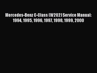 [PDF Download] Mercedes-Benz C-Class (W202) Service Manual: 1994 1995 1996 1997 1998 1999 2000