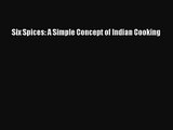 Six Spices: A Simple Concept of Indian Cooking Read Online PDF