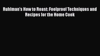 Ruhlman's How to Roast: Foolproof Techniques and Recipes for the Home Cook Free Download Book