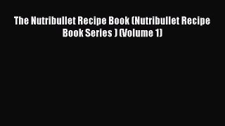 The Nutribullet Recipe Book (Nutribullet Recipe Book Series ) (Volume 1)  PDF Download