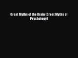 PDF Download Great Myths of the Brain (Great Myths of Psychology) Read Online