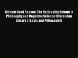 PDF Download Without Good Reason: The Rationality Debate in Philosophy and Cognitive Science