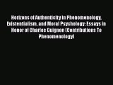 PDF Download Horizons of Authenticity in Phenomenology Existentialism and Moral Psychology: