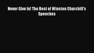 (PDF Download) Never Give In! The Best of Winston Churchill's Speeches PDF