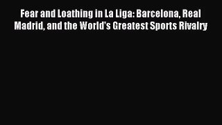 (PDF Download) Fear and Loathing in La Liga: Barcelona Real Madrid and the World's Greatest