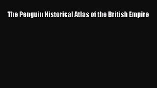 (PDF Download) The Penguin Historical Atlas of the British Empire Read Online