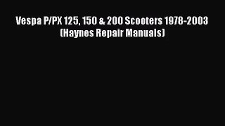 [PDF Download] Vespa P/PX 125 150 & 200 Scooters 1978-2003 (Haynes Repair Manuals) [Read] Full
