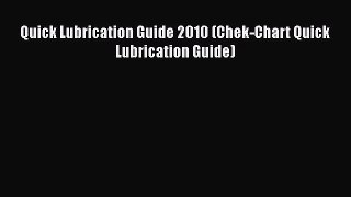 [PDF Download] Quick Lubrication Guide 2010 (Chek-Chart Quick Lubrication Guide) [Read] Online