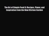 The Art of Simple Food II: Recipes Flavor and Inspiration from the New Kitchen Garden Read